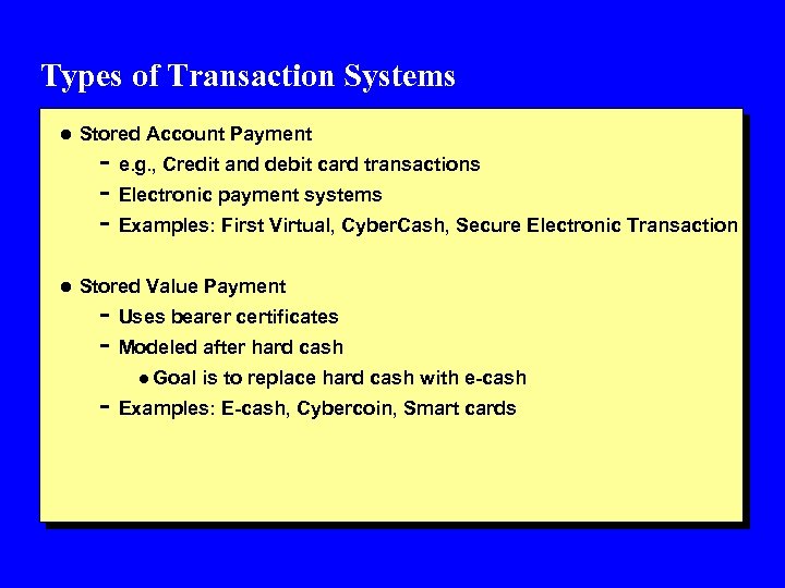Types of Transaction Systems l Stored Account Payment - e. g. , Credit and