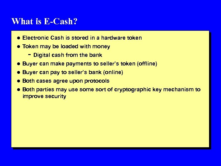 What is E-Cash? l Electronic Cash is stored in a hardware token l Token