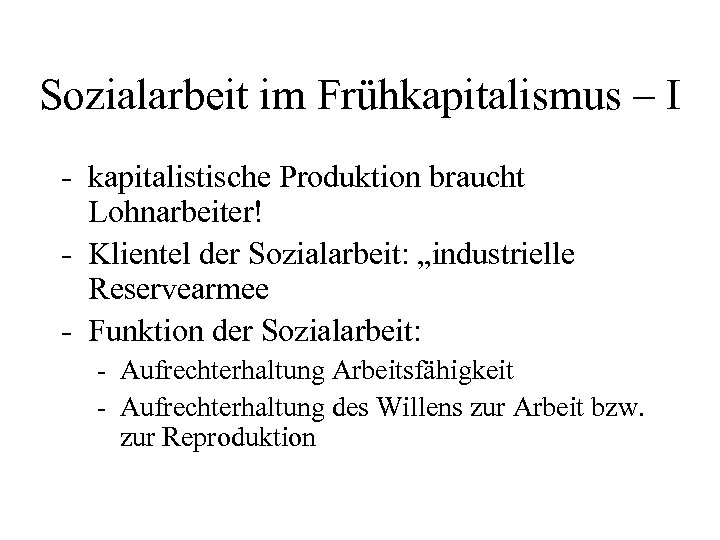 Sozialarbeit im Frühkapitalismus – I - kapitalistische Produktion braucht Lohnarbeiter! - Klientel der Sozialarbeit: