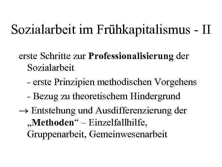 Sozialarbeit im Frühkapitalismus - II erste Schritte zur Professionalisierung der Sozialarbeit - erste Prinzipien