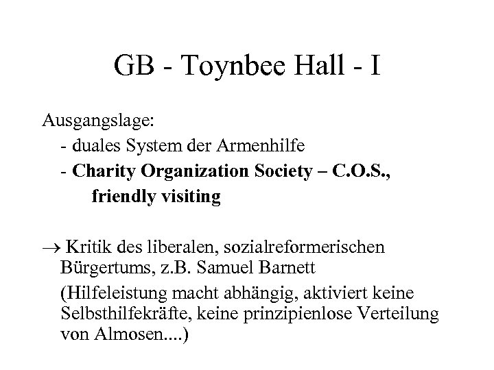 GB - Toynbee Hall - I Ausgangslage: - duales System der Armenhilfe - Charity