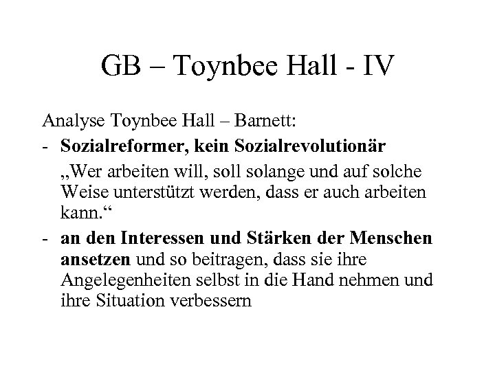 GB – Toynbee Hall - IV Analyse Toynbee Hall – Barnett: - Sozialreformer, kein