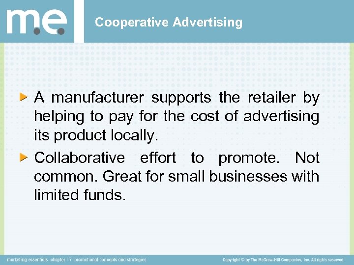 Cooperative Advertising A manufacturer supports the retailer by helping to pay for the cost