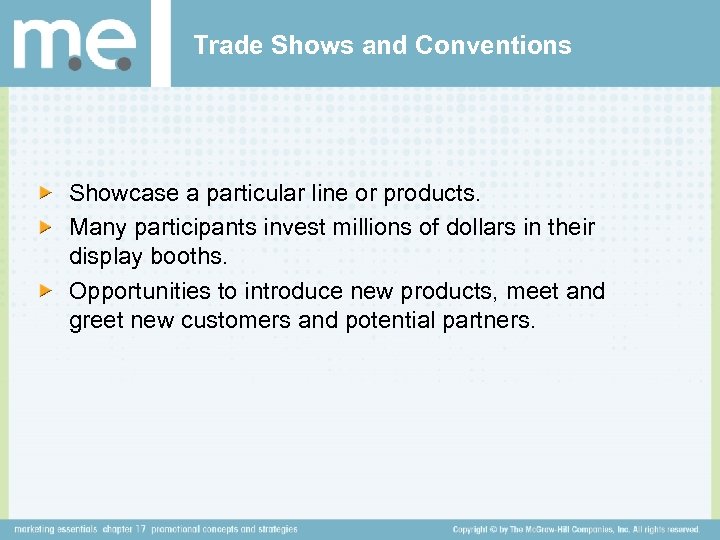 Trade Shows and Conventions Showcase a particular line or products. Many participants invest millions