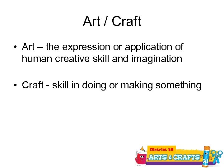 Art / Craft • Art – the expression or application of human creative skill