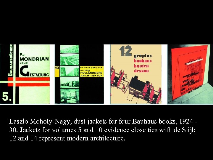 16 -17 Laszlo Moholy-Nagy, dust jackets for four Bauhaus books, 1924 30. Jackets for