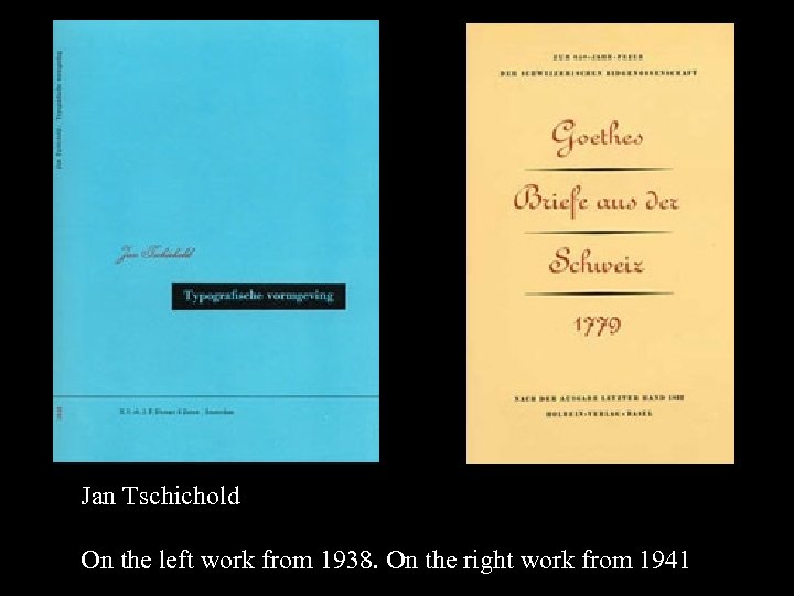 16 -17 Jan Tschichold On the left work from 1938. On the right work