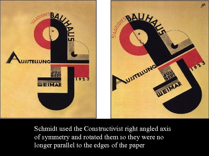 16 -17 Schmidt used the Constructivist right angled axis of symmetry and rotated them