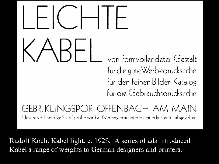 16 -40 Rudolf Koch, Kabel light, c. 1928. A series of ads introduced Kabel’s