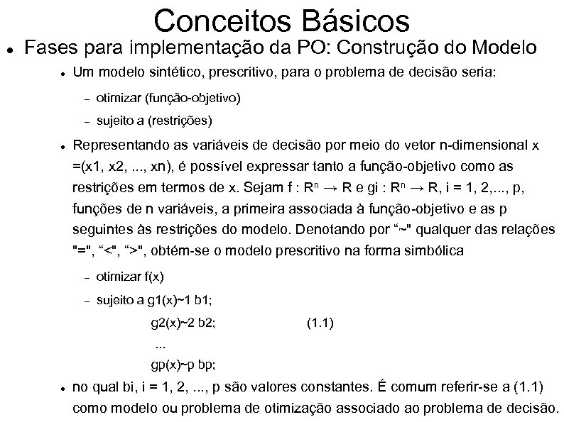 Conceitos Básicos Fases para implementação da PO: Construção do Modelo Um modelo sintético, prescritivo,