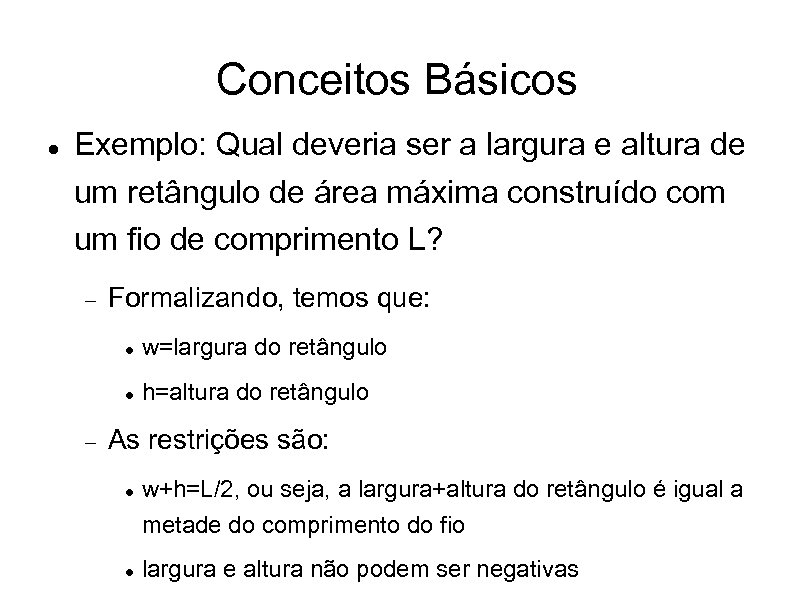 Conceitos Básicos Exemplo: Qual deveria ser a largura e altura de um retângulo de