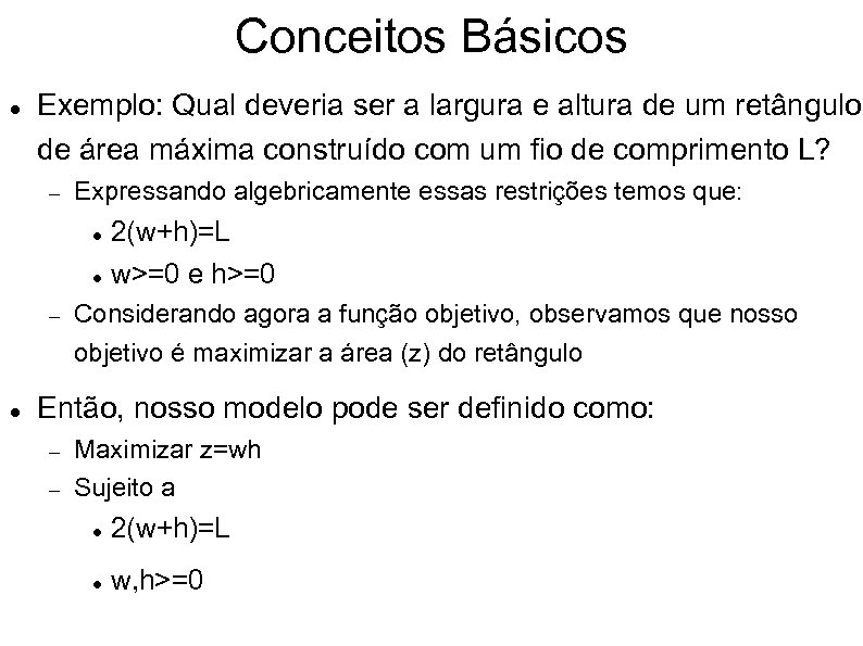 Conceitos Básicos Exemplo: Qual deveria ser a largura e altura de um retângulo de