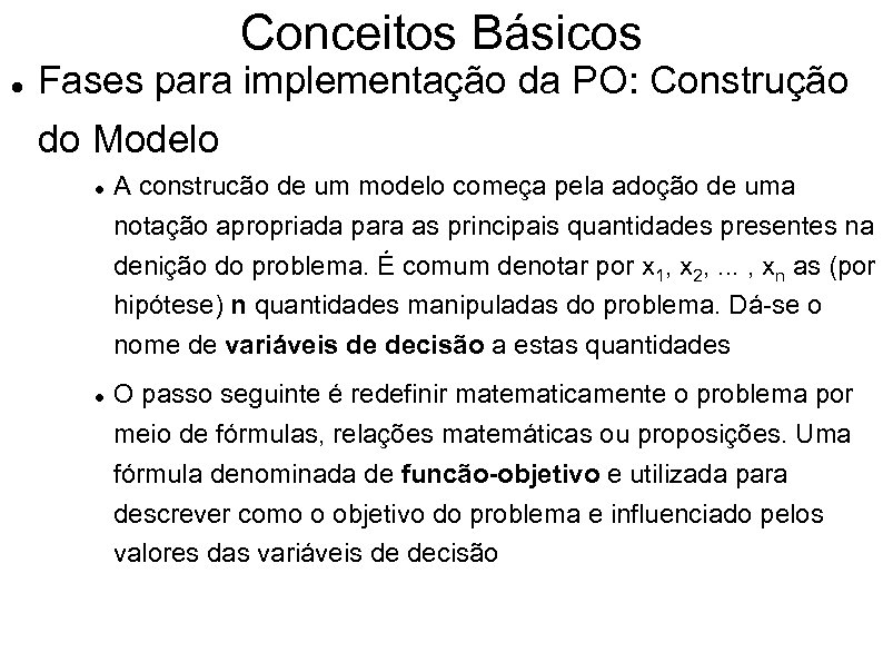 Conceitos Básicos Fases para implementação da PO: Construção do Modelo A construcão de um