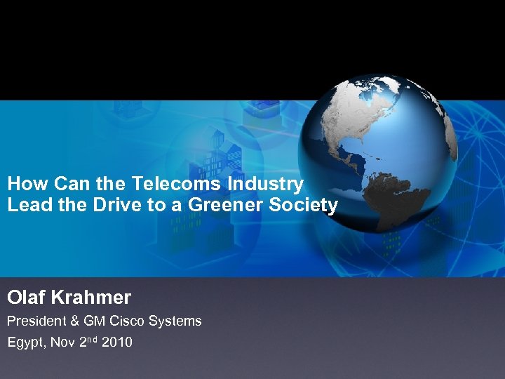 How Can the Telecoms Industry Lead the Drive to a Greener Society Olaf Krahmer