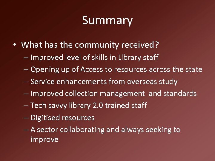 Summary • What has the community received? – Improved level of skills in Library