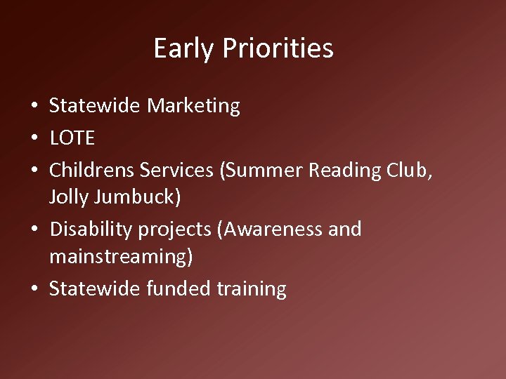 Early Priorities • Statewide Marketing • LOTE • Childrens Services (Summer Reading Club, Jolly