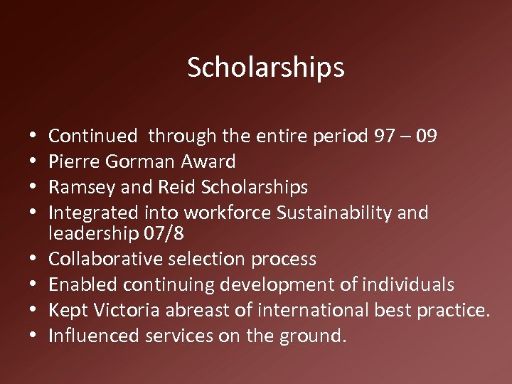 Scholarships • • Continued through the entire period 97 – 09 Pierre Gorman Award