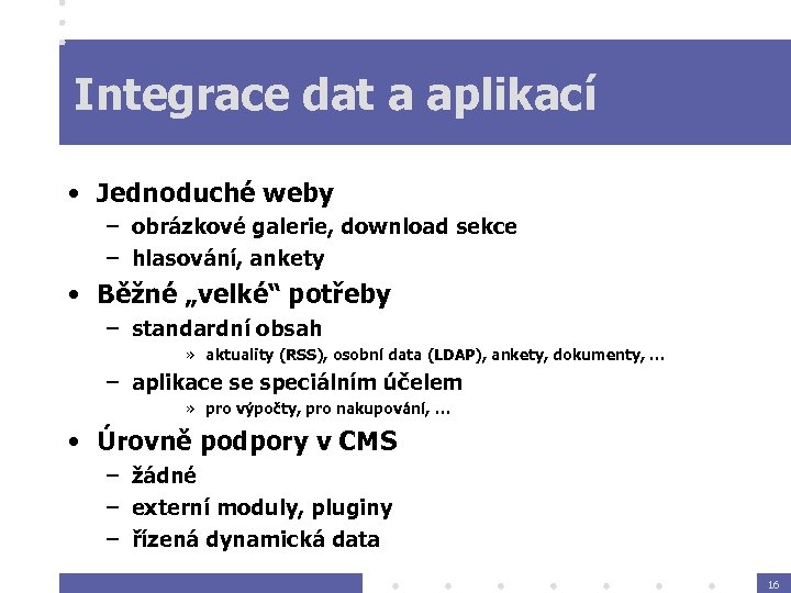 Integrace dat a aplikací • Jednoduché weby – obrázkové galerie, download sekce – hlasování,