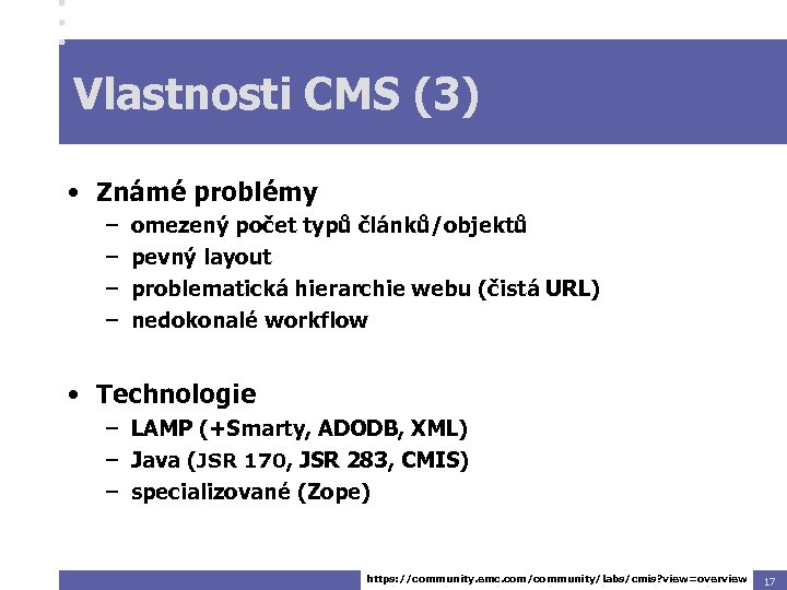 Vlastnosti CMS (3) • Známé problémy – – omezený počet typů článků/objektů pevný layout