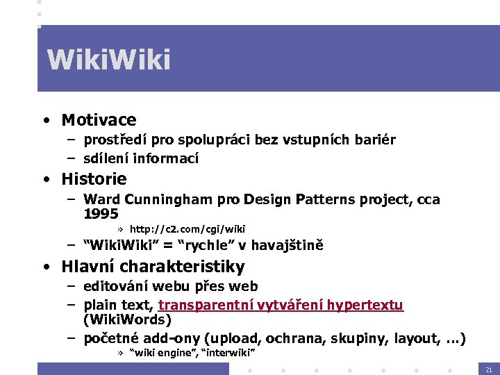 Wiki • Motivace – prostředí pro spolupráci bez vstupních bariér – sdílení informací •