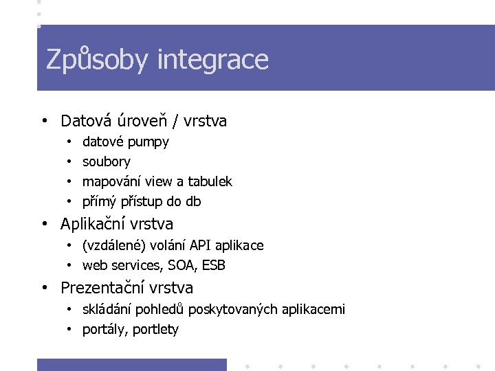 Způsoby integrace • Datová úroveň / vrstva • • datové pumpy soubory mapování view