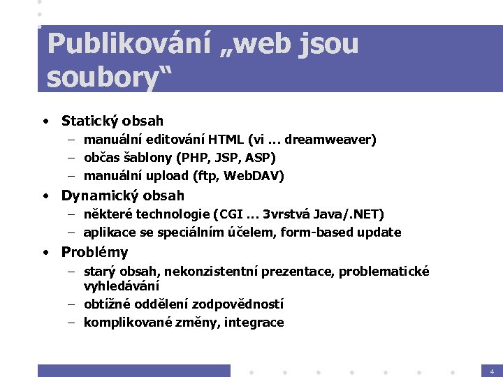 Publikování „web jsou soubory“ • Statický obsah – manuální editování HTML (vi … dreamweaver)