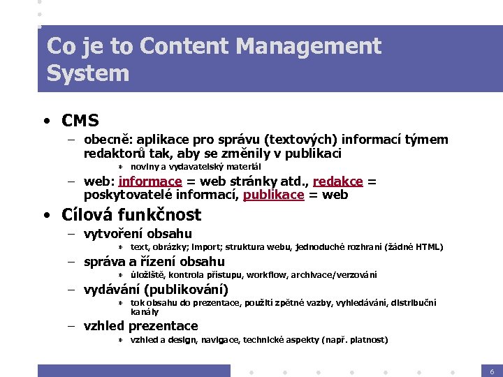 Co je to Content Management System • CMS – obecně: aplikace pro správu (textových)