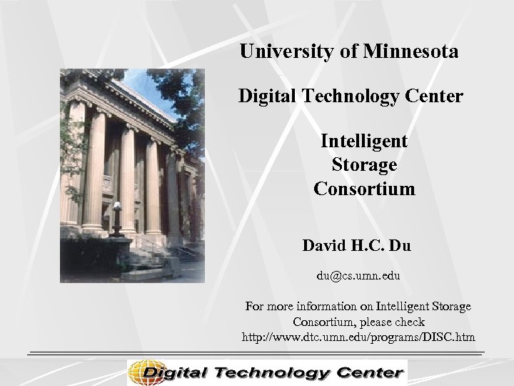 University of Minnesota Digital Technology Center Intelligent Storage Consortium David H. C. Du du@cs.