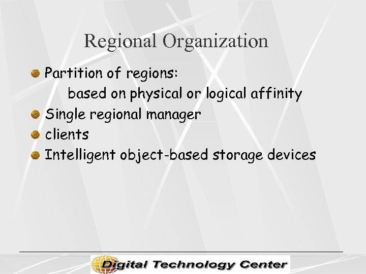 Regional Organization Partition of regions: based on physical or logical affinity Single regional manager