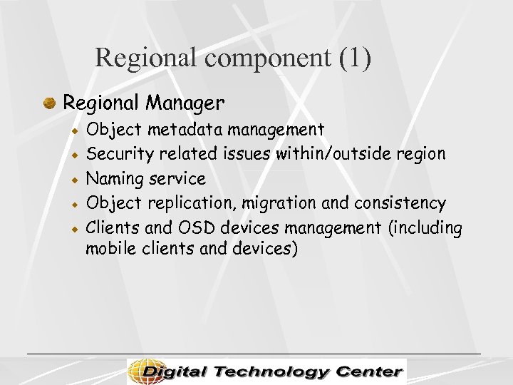 Regional component (1) Regional Manager Object metadata management Security related issues within/outside region Naming
