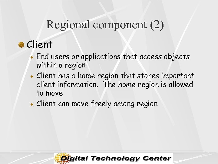 Regional component (2) Client End users or applications that access objects within a region