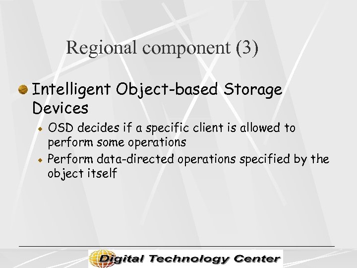 Regional component (3) Intelligent Object-based Storage Devices OSD decides if a specific client is