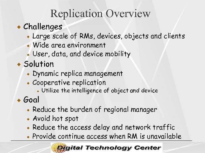 Replication Overview Challenges Large scale of RMs, devices, objects and clients Wide area environment