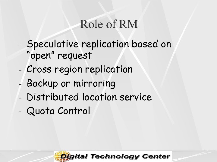 Role of RM - Speculative replication based on - “open” request Cross region replication