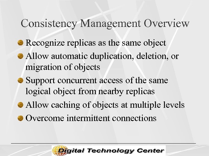 Consistency Management Overview Recognize replicas as the same object Allow automatic duplication, deletion, or