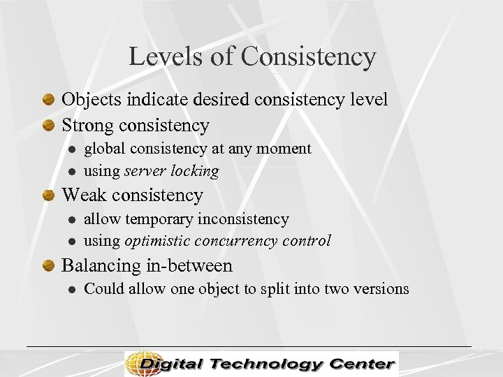 Levels of Consistency Objects indicate desired consistency level Strong consistency l l global consistency