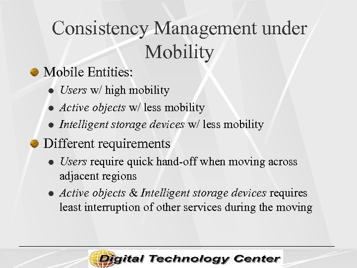 Consistency Management under Mobility Mobile Entities: l l l Users w/ high mobility Active