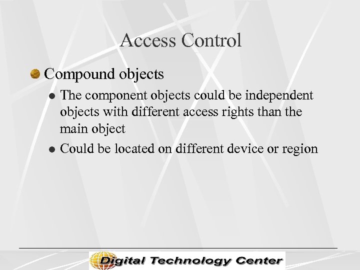 Access Control Compound objects The component objects could be independent objects with different access