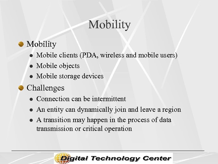Mobility l l l Mobile clients (PDA, wireless and mobile users) Mobile objects Mobile
