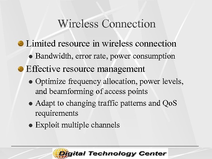 Wireless Connection Limited resource in wireless connection l Bandwidth, error rate, power consumption Effective