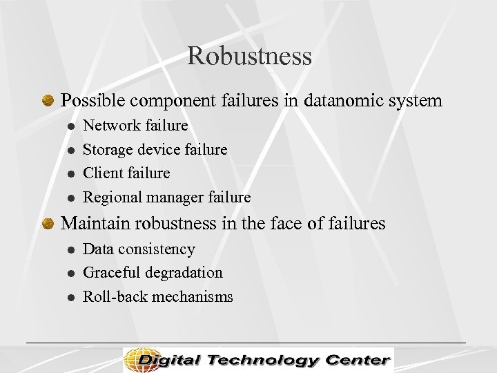 Robustness Possible component failures in datanomic system l l Network failure Storage device failure