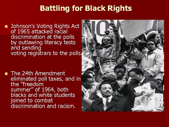 Battling for Black Rights n Johnson’s Voting Rights Act of 1965 attacked racial discrimination