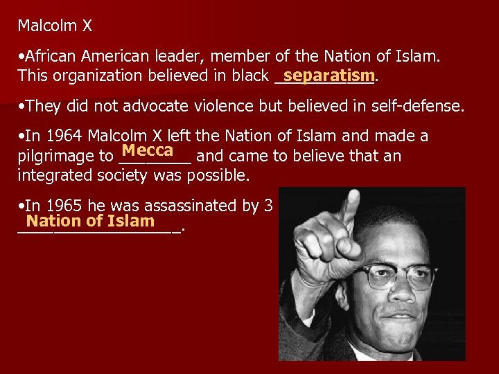 Malcolm X • African American leader, member of the Nation of Islam. separatism This