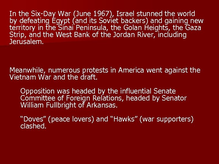 In the Six-Day War (June 1967), Israel stunned the world by defeating Egypt (and