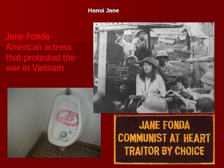 Hanoi Jane Fonda. American actress that protested the war in Vietnam 