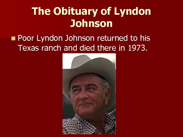 The Obituary of Lyndon Johnson n Poor Lyndon Johnson returned to his Texas ranch