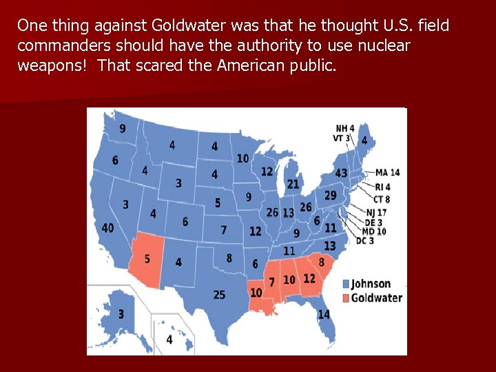 One thing against Goldwater was that he thought U. S. field commanders should have