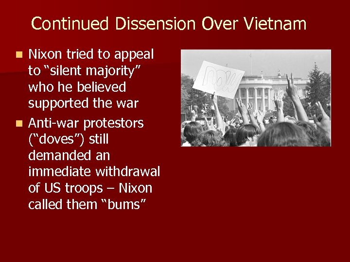 Continued Dissension Over Vietnam Nixon tried to appeal to “silent majority” who he believed