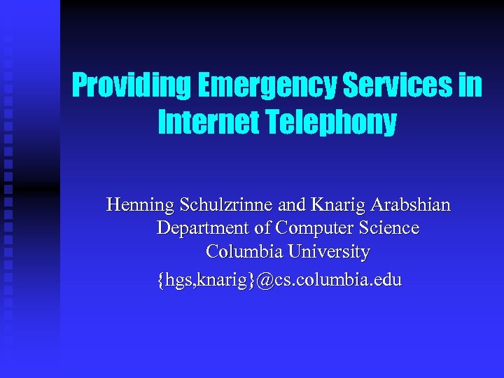 Providing Emergency Services in Internet Telephony Henning Schulzrinne and Knarig Arabshian Department of Computer
