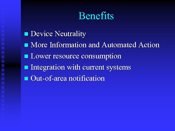 Benefits Device Neutrality n More Information and Automated Action n Lower resource consumption n